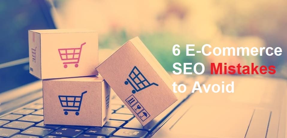 6 Common E-Commerce SEO Mistakes That Every Business Should Avoid